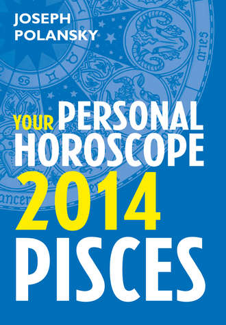 Joseph Polansky. Pisces 2014: Your Personal Horoscope