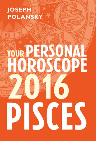 Joseph Polansky. Pisces 2016: Your Personal Horoscope