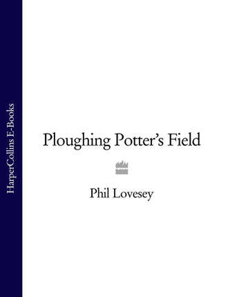 Phil  Lovesey. Ploughing Potter’s Field