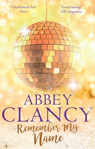 Abbey  Clancy. Remember My Name: A glamorous story about chasing your dreams
