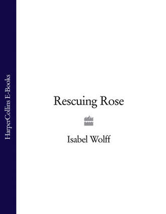 Isabel  Wolff. Rescuing Rose