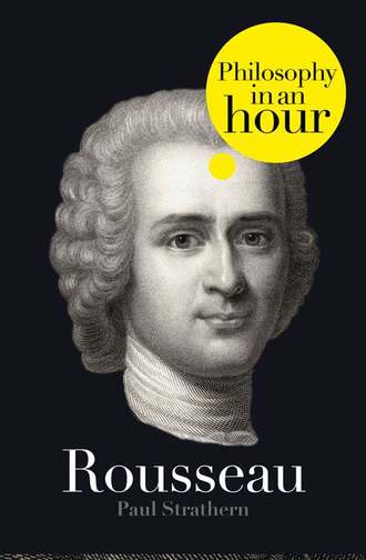 Paul  Strathern. Rousseau: Philosophy in an Hour