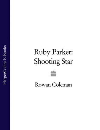 Rowan  Coleman. Ruby Parker: Shooting Star