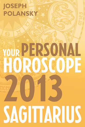 Joseph Polansky. Sagittarius 2013: Your Personal Horoscope
