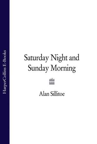 Alan  Sillitoe. Saturday Night and Sunday Morning