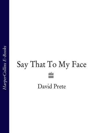 David Prete. Say That To My Face