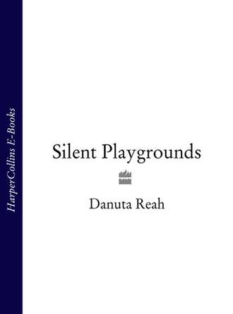 Danuta  Reah. Silent Playgrounds