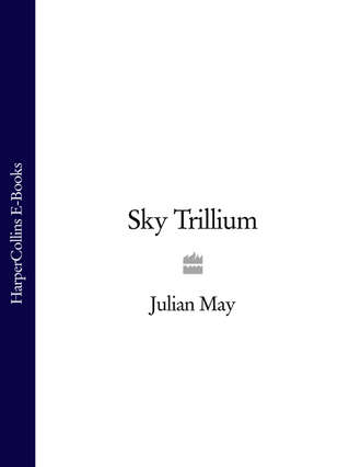 Julian  May. Sky Trillium