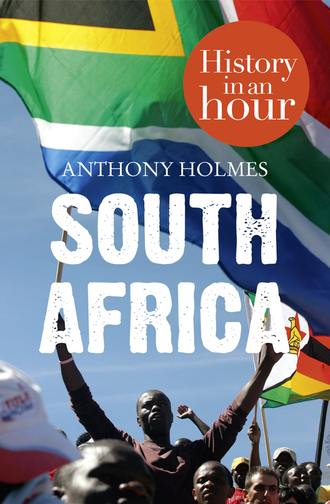 Anthony  Holmes. South Africa: History in an Hour