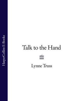 Lynne  Truss. Talk to the Hand