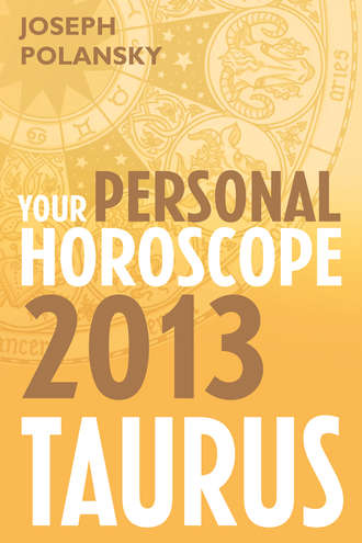 Joseph Polansky. Taurus 2013: Your Personal Horoscope