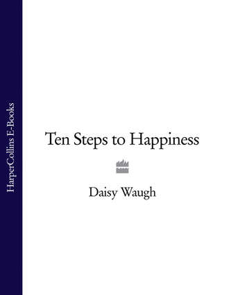 Daisy  Waugh. Ten Steps to Happiness