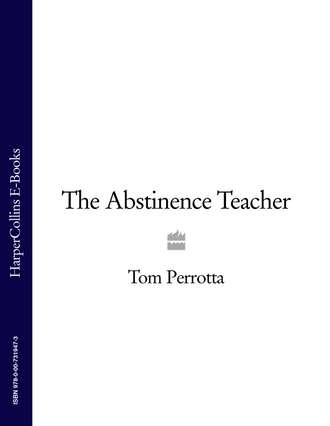 Tom Perrotta. The Abstinence Teacher