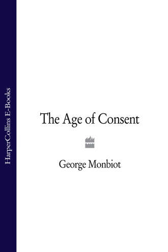 George  Monbiot. The Age of Consent