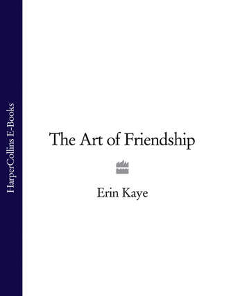 Erin Kaye. The Art of Friendship