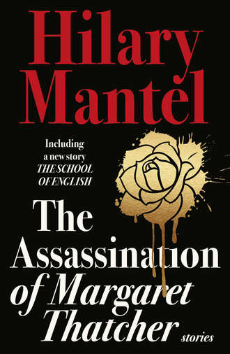 Hilary  Mantel. The Assassination of Margaret Thatcher