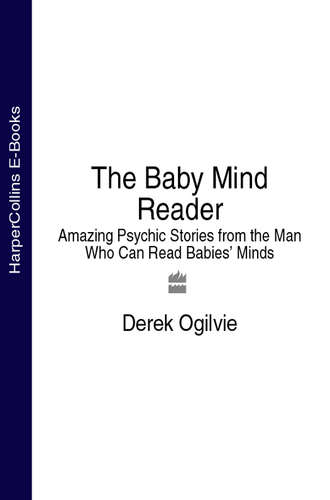 Derek  Ogilvie. The Baby Mind Reader: Amazing Psychic Stories from the Man Who Can Read Babies’ Minds