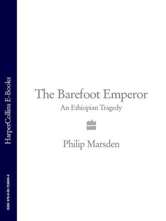 Philip  Marsden. The Barefoot Emperor: An Ethiopian Tragedy