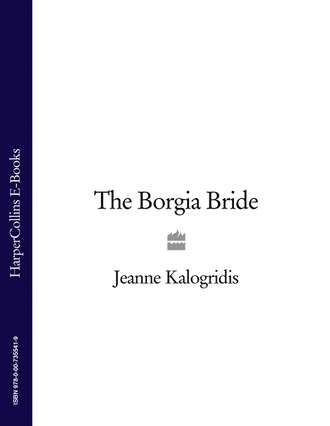 Jeanne  Kalogridis. The Borgia Bride