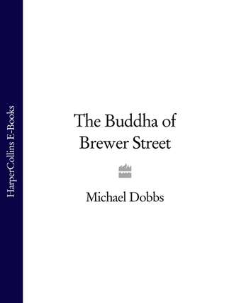 Michael Dobbs. The Buddha of Brewer Street
