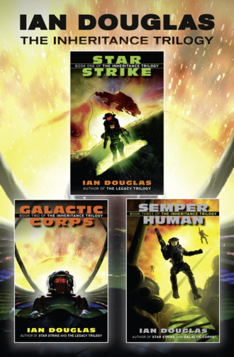 Ian Douglas. The Complete Inheritance Trilogy: Star Strike, Galactic Corps, Semper Human