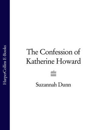 Suzannah  Dunn. The Confession of Katherine Howard