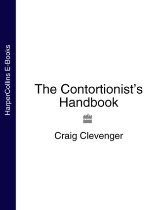 Craig  Clevenger. The Contortionist’s Handbook
