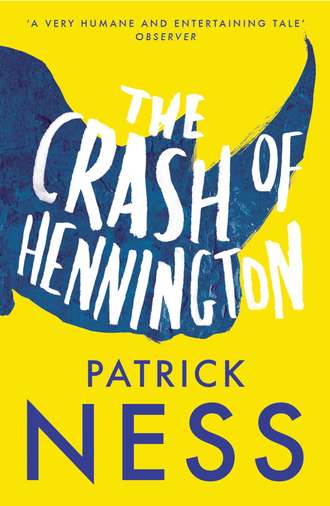 Patrick  Ness. The Crash of Hennington
