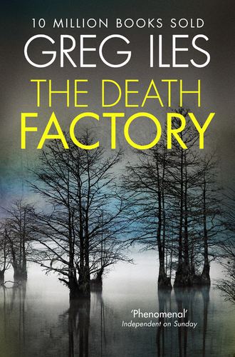 Greg  Iles. The Death Factory: A Penn Cage Novella