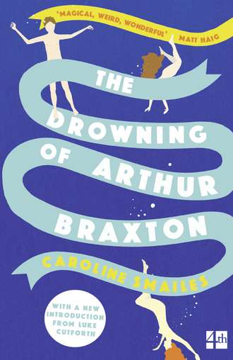 Caroline Smailes. The Drowning of Arthur Braxton