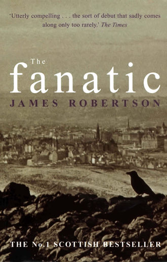 James  Robertson. The Fanatic