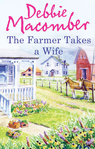 Debbie Macomber. The Farmer Takes a Wife