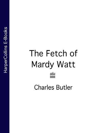 Charles  Butler. The Fetch of Mardy Watt