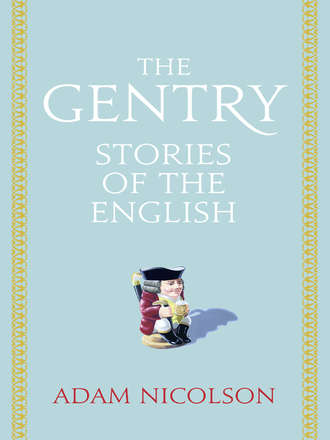 Adam  Nicolson. The Gentry: Stories of the English