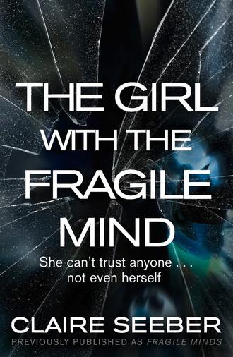 Claire  Seeber. The Girl with the Fragile Mind