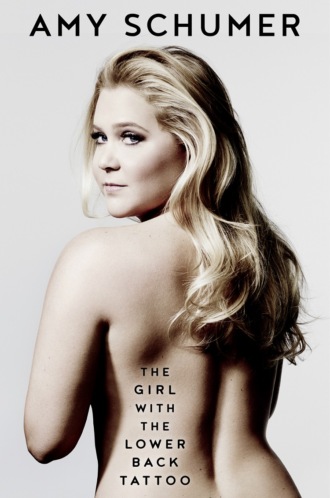 Amy  Schumer. The Girl with the Lower Back Tattoo