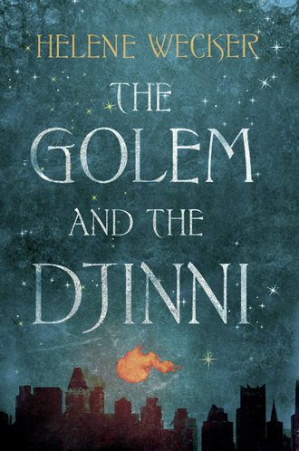 Helene Wecker. The Golem and the Djinni