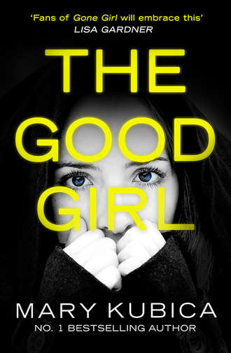 Mary  Kubica. The Good Girl: An addictively suspenseful and gripping thriller
