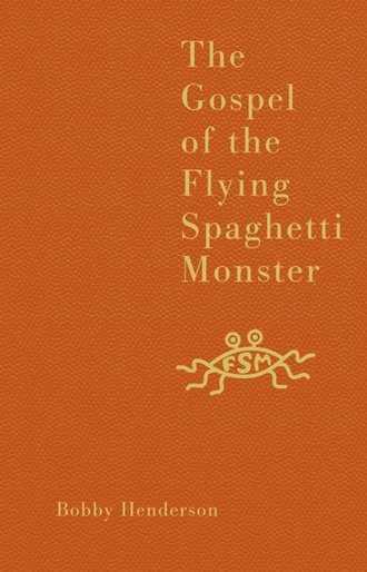 Bobby  Henderson. The Gospel of the Flying Spaghetti Monster