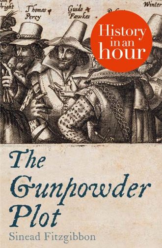 Sinead Fitzgibbon. The Gunpowder Plot: History in an Hour