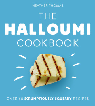 Heather  Thomas. The Halloumi Cookbook