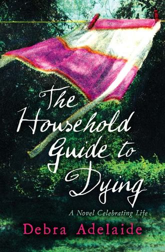 Debra  Adelaide. The Household Guide to Dying