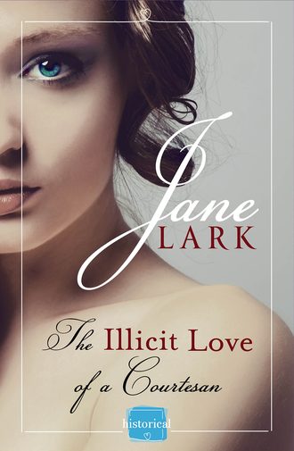 Jane  Lark. The Illicit Love of a Courtesan