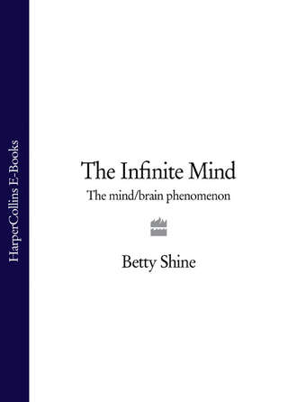 Betty  Shine. The Infinite Mind: The Mind/Brain Phenomenon