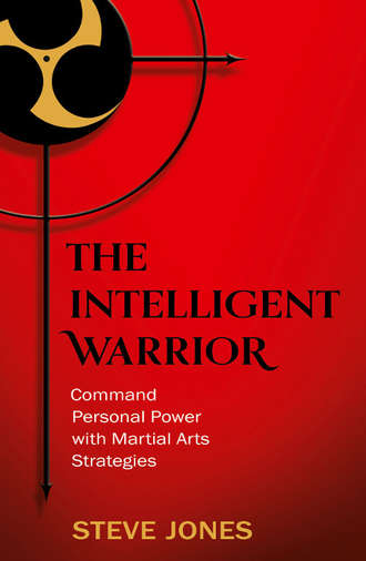 Steve Jones. The Intelligent Warrior: Command Personal Power with Martial Arts Strategies