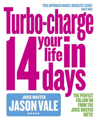 Jason Vale. The Juice Master: Turbo-charge Your Life in 14 Days