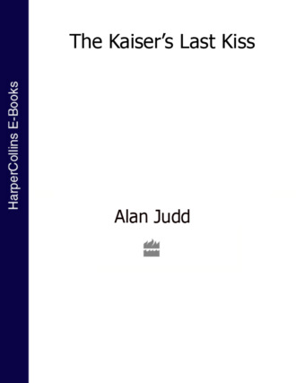 Alan  Judd. The Kaiser’s Last Kiss