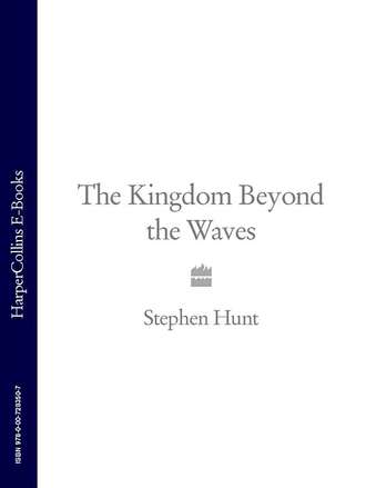 Stephen  Hunt. The Kingdom Beyond the Waves
