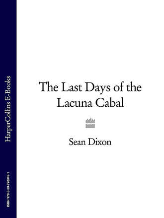 Sean  Dixon. The Last Days of the Lacuna Cabal