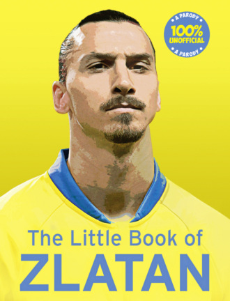 Malcolm Olivers. The Little Book of Zlatan